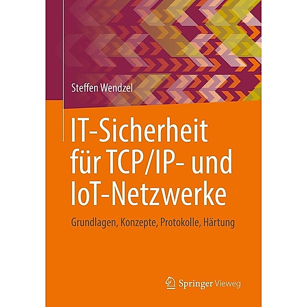 IT-Sicherheit für TCP/IP- und IoT-Netzwerke, Steffen Wendzel