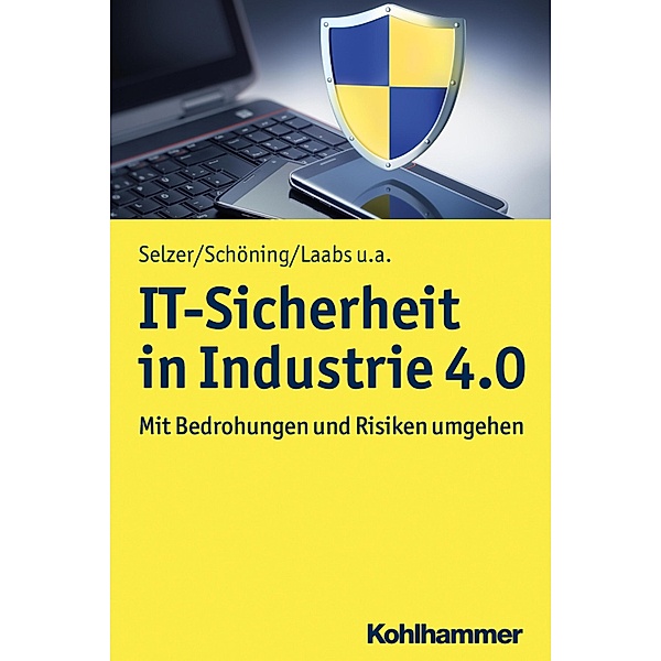 IT-Sicherheit in Industrie 4.0, Annika Selzer, Harald Schöning, Martin Laabs, Sinisa Dukanovic, Thorsten Henkel