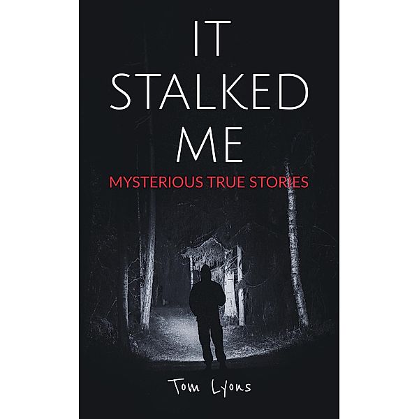 It Stalked Me: Mysterious True Stories / It Stalked Me, Tom Lyons