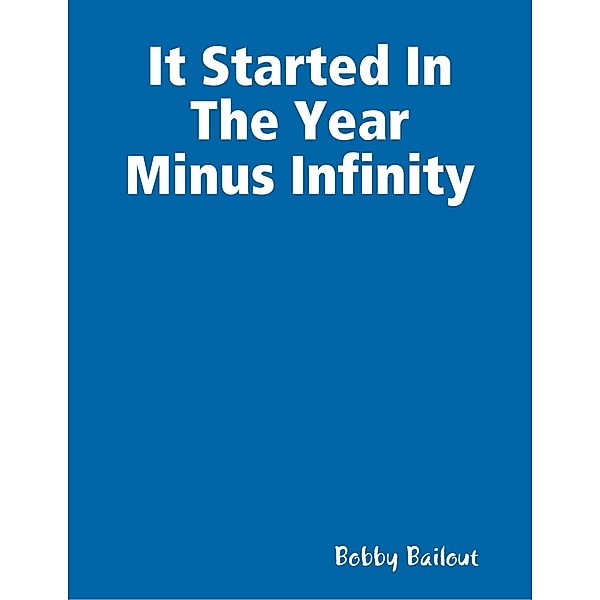 It Started In the Year Minus Infinity, Bobby Bailout