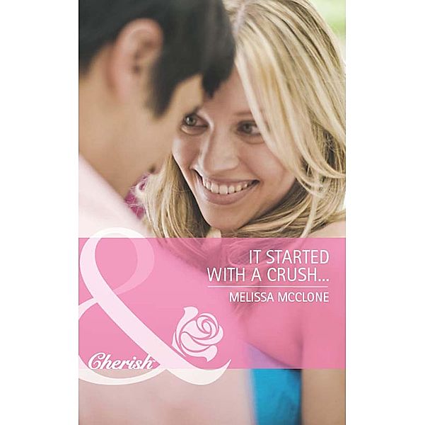 It Started with a Crush... (Mills & Boon Cherish) / Mills & Boon Cherish, Melissa Mcclone