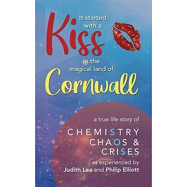 It Started With A Kiss in the magical land of Cornwall / Judith Lea & Philip Elliott, Judith Lea, Philip Elliott