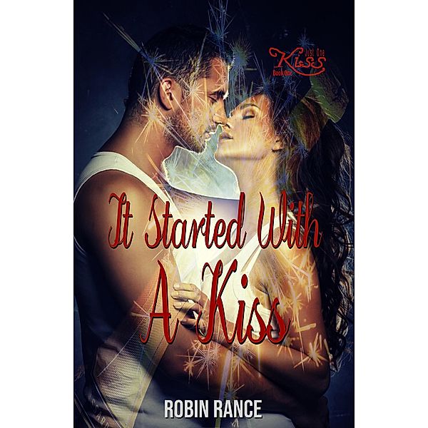 It Started With A Kiss (Just One Kiss, #1) / Just One Kiss, Robin Rance