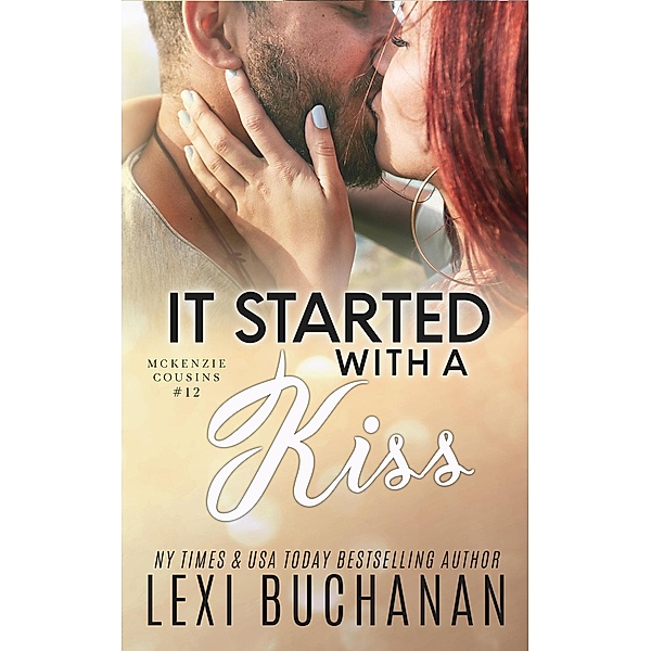 It Started with a Kiss (McKenzie Brothers, #12) / McKenzie Brothers, Lexi Buchanan