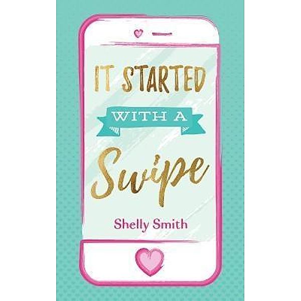 It Started With A Swipe / Michelle Smith, Shelly Smith