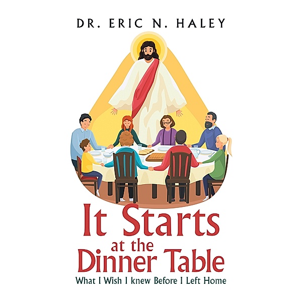 It Starts at the Dinner Table, Eric N. Haley