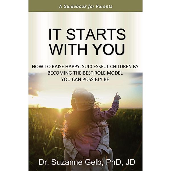 It Starts With You-A Guidebook for Parents, Suzanne Gelb