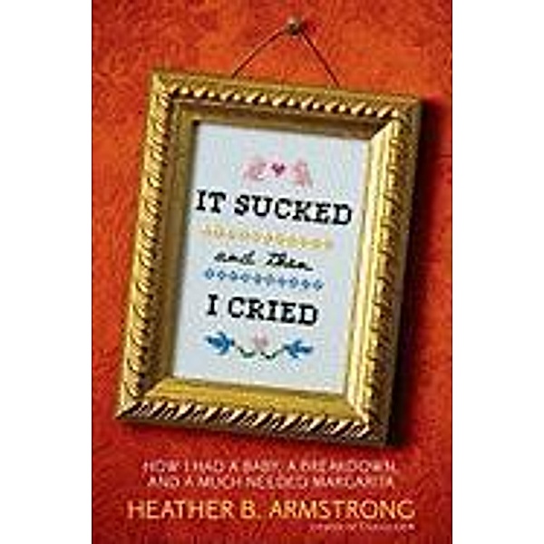 It Sucked and Then I Cried, Heather B. Armstrong