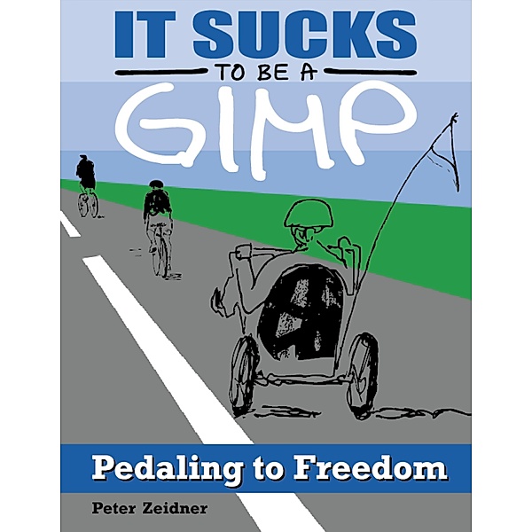 It Sucks to Be a Gimp: Pedaling to Freedom, Peter Zeidner