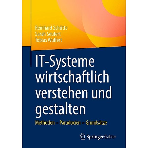 IT-Systeme wirtschaftlich verstehen und gestalten, Reinhard Schütte, Sarah Seufert, Tobias Wulfert