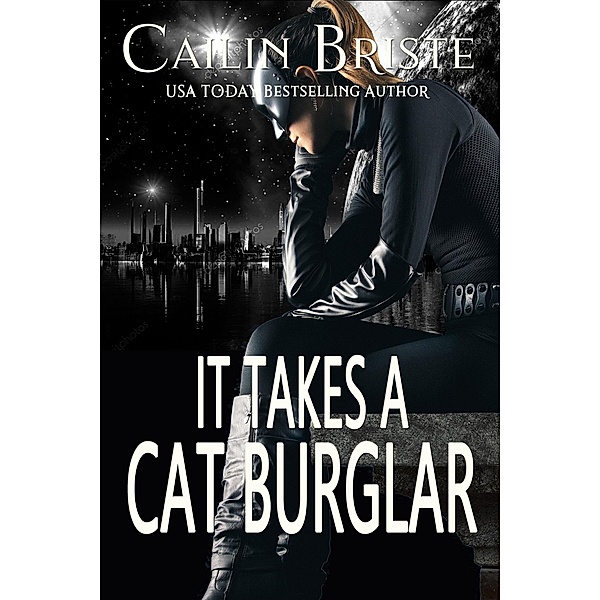 It Takes a Cat Burglar (A Thief in Love Suspense Romance, #1) / A Thief in Love Suspense Romance, Cailin Briste