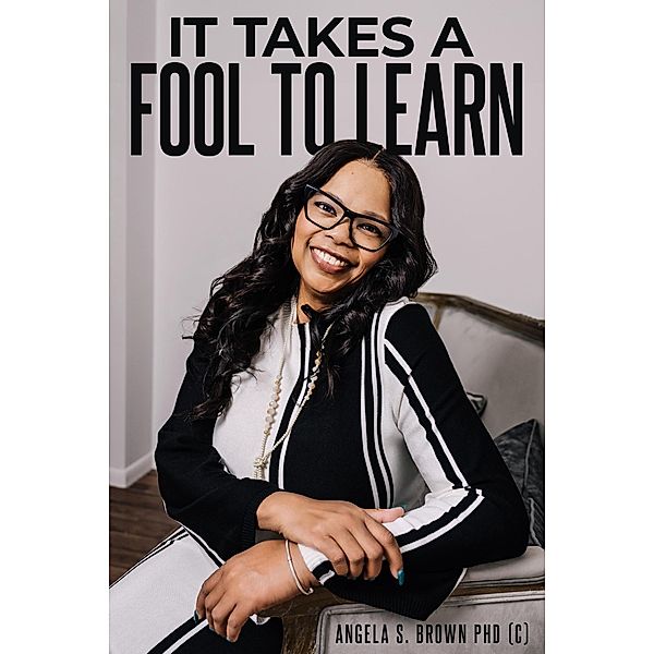 It Takes A Fool To Learn, Angela S. Brown