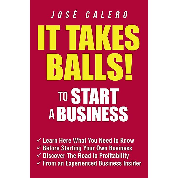 It Takes Balls! to Start a Business, José Calero