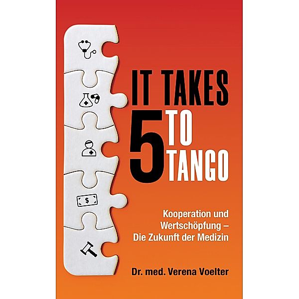 It Takes Five to Tango: Kooperation und Wertschöpfung - Die Zukunft der Medizin, Verena Voelter