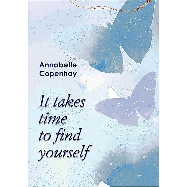 It takes time to find yourself, Annabelle Copenhay