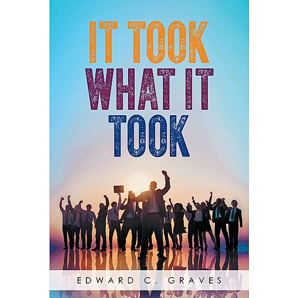 It Took What it Took / Page Publishing, Inc., Edward Graves
