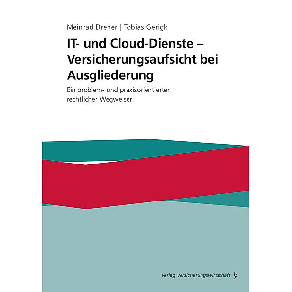 IT- und Cloud-Dienste - Versicherungsaufsicht bei Ausgliederung, Meinrad Dreher, Tobias Gerigk