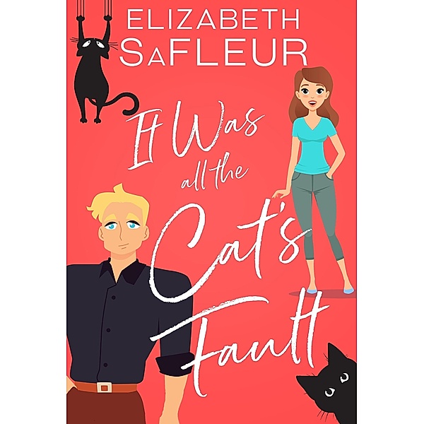 It Was All The Cat's Fault (The Meet Cute Series, #2) / The Meet Cute Series, Elizabeth Safleur