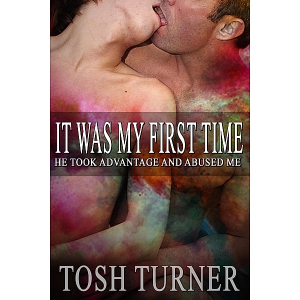 It Was My First Time: He Took Advantage and Abused Me, Tosh Turner