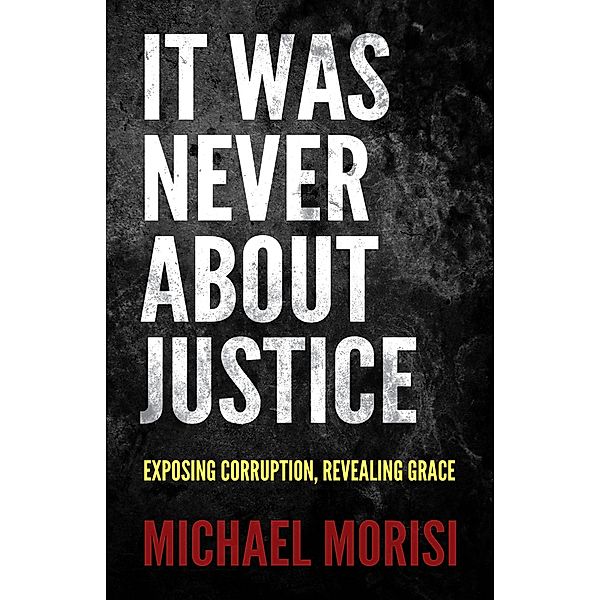 It Was Never About Justice, Michael Morisi