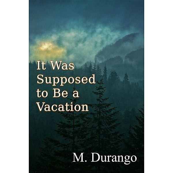 It Was Supposed to Be a Vacation, M Durango