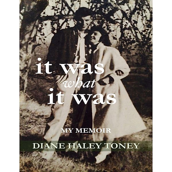 It Was What It Was:  My Memoir, Diane Haley Toney