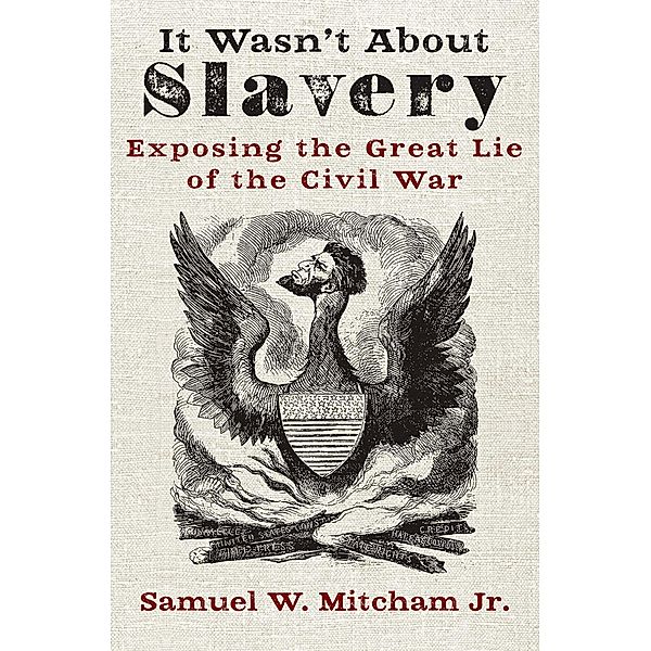 It Wasn't About Slavery, Samuel W. Mitcham