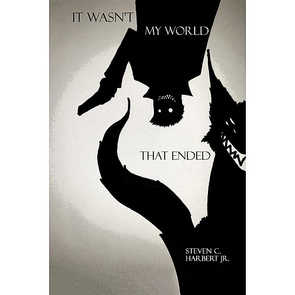 It Wasn't My World That Ended / Austin Macauley Publishers, Steven C. Harbert Jr.