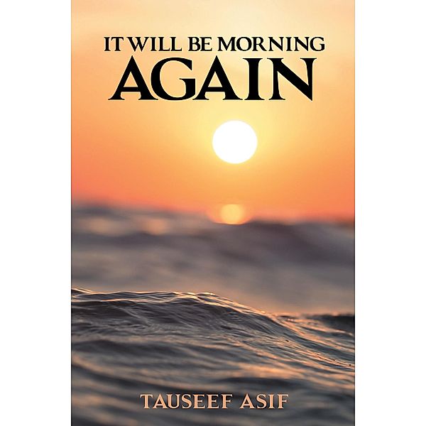 It Will Be Morning Again, Tauseef Asif