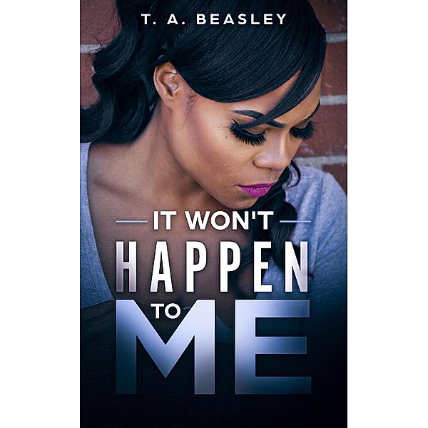 It Won't Happen To Me (It Happened To Me Duology, #2) / It Happened To Me Duology, T. A. Beasley