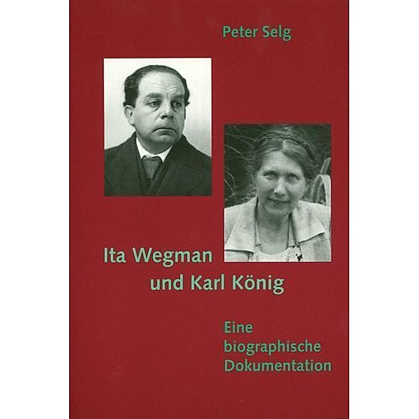 Ita Wegman und Karl König, Peter Selg