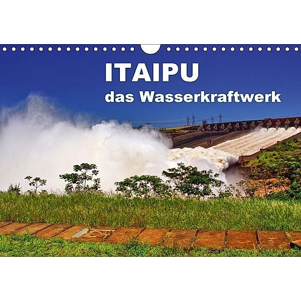 Itaipu - das Wasserkraftwerk (Wandkalender 2017 DIN A4 quer), M. Polok