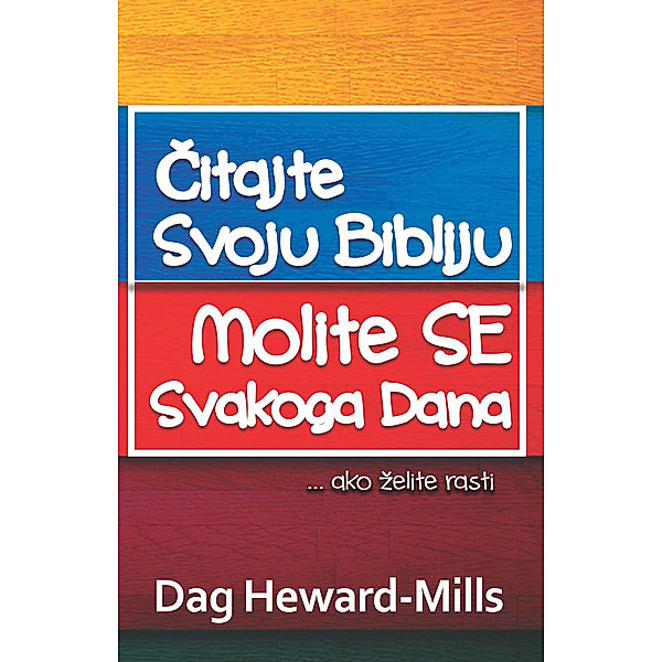 Čitajte Svoju Bibliju, Molite Se Svakoga Dana... ako želite rasti, Dag Heward-Mills