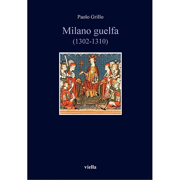 Italia comunale e signorile: Milano guelfa (1302-1310), Paolo Grillo