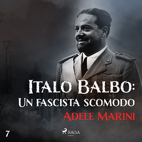 Italia da morire - 7 - Italo Balbo: Un fascista scomodo, Adele Marini