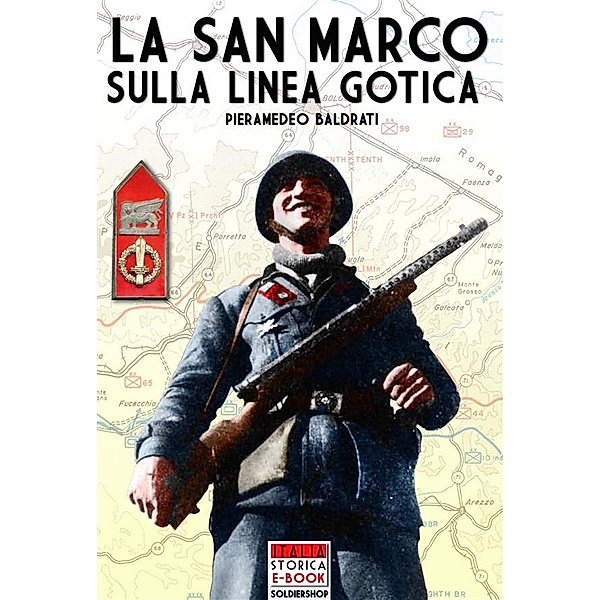 Italia Storica Ebook: La San Marco sulla Linea Gotica, Pieramedeo Baldrati