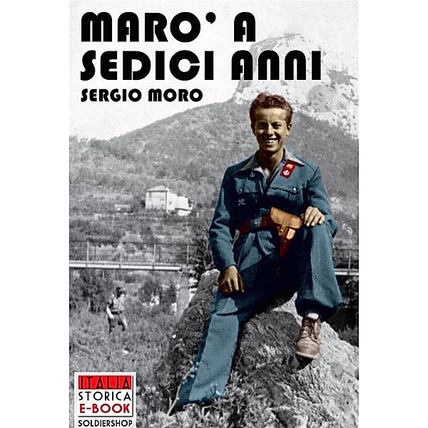 Italia Storica Ebook: Marò a sedici anni, Sergio Moro