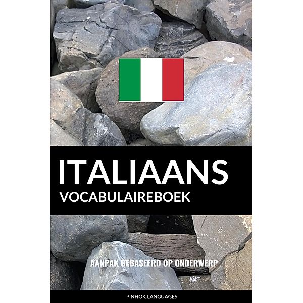 Italiaans vocabulaireboek: Aanpak Gebaseerd Op Onderwerp, Pinhok Languages