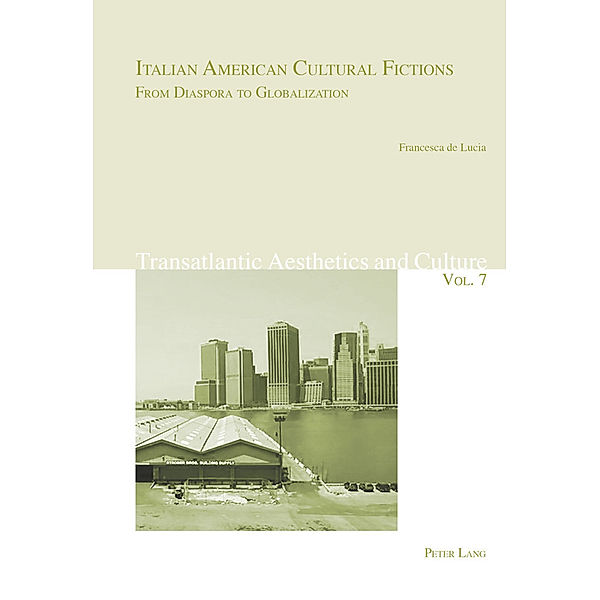 Italian American Cultural Fictions: From Diaspora to Globalization, Francesca de Lucia