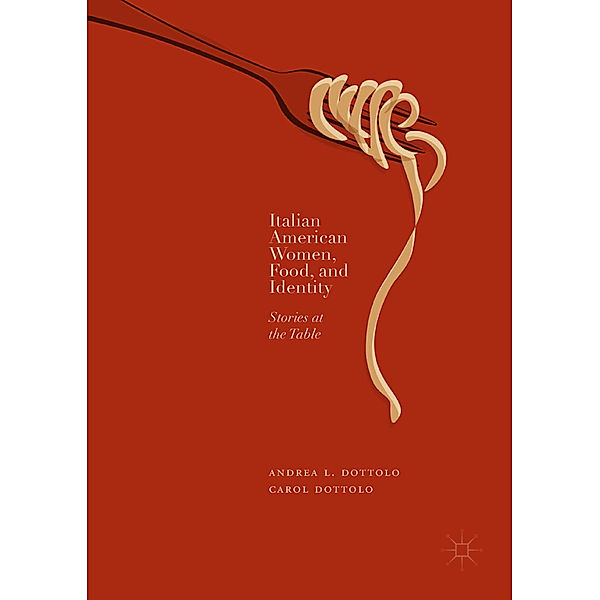 Italian American Women, Food, and Identity, Andrea L. Dottolo, Carol Dottolo