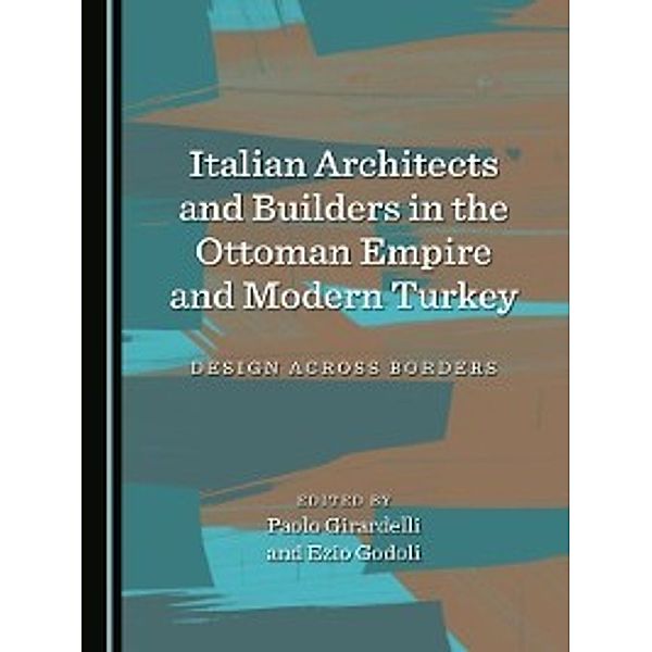 Italian Architects and Builders in the Ottoman Empire and Modern Turkey