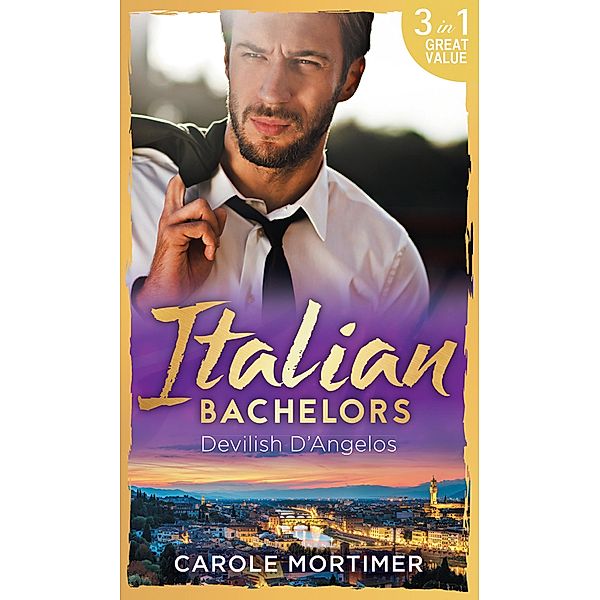 Italian Bachelors: Devilish D'angelos: A Bargain with the Enemy / A Prize Beyond Jewels (The Devilish D'Angelos, Book 2) / A D'Angelo Like No Other (The Devilish D'Angelos, Book 3) / Mills & Boon, Carole Mortimer