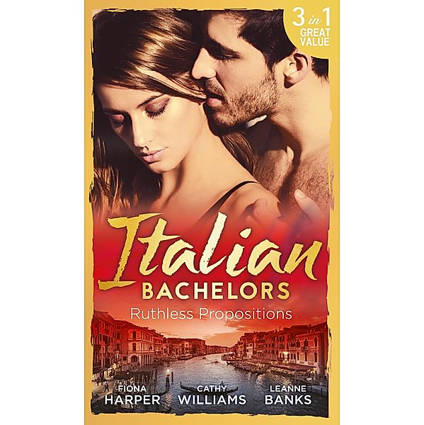 Italian Bachelors: Ruthless Propositions: Taming Her Italian Boss / The Uncompromising Italian / Secrets of the Playboy's Bride (The Medici Men, Book 3) / Mills & Boon, Fiona Harper, Cathy Williams, Leanne Banks