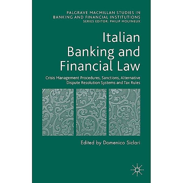 Italian Banking and Financial Law: Crisis Management Procedures, Sanctions, Alternative Dispute Resolution Systems and Tax Rules / Palgrave Macmillan Studies in Banking and Financial Institutions