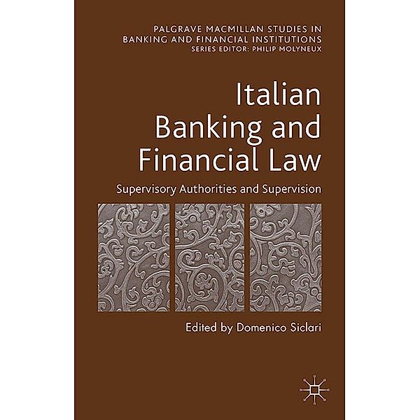 Italian Banking and Financial Law: Supervisory Authorities and Supervision / Palgrave Macmillan Studies in Banking and Financial Institutions