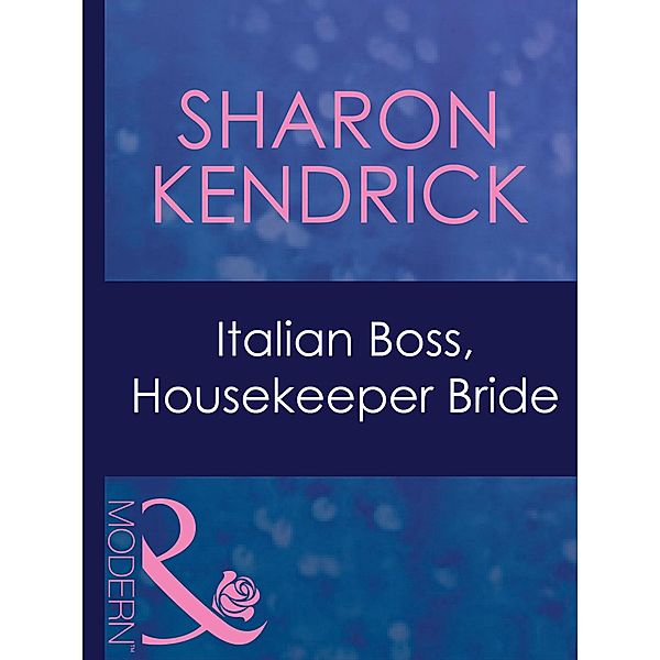 Italian Boss, Housekeeper Bride / In Bed with the Boss Bd.0, Sharon Kendrick