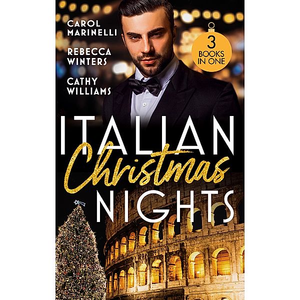 Italian Christmas Nights: Secret Prince's Christmas Seduction / The Count's Christmas Baby / The Italian's Christmas Proposition, Carol Marinelli, Rebecca Winters, Cathy Williams