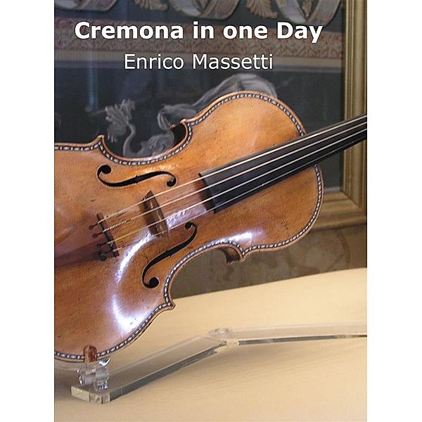 Italian cities: Cremona in One Day, Enrico Massetti