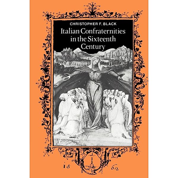 Italian Confraternities in the Sixteenth Century, Christopher F. Black, Black Christopher F.