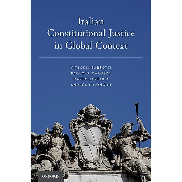 Italian Constitutional Justice in Global Context, Vittoria Barsotti, Paolo G. Carozza, Marta Cartabia, Andrea Simoncini
